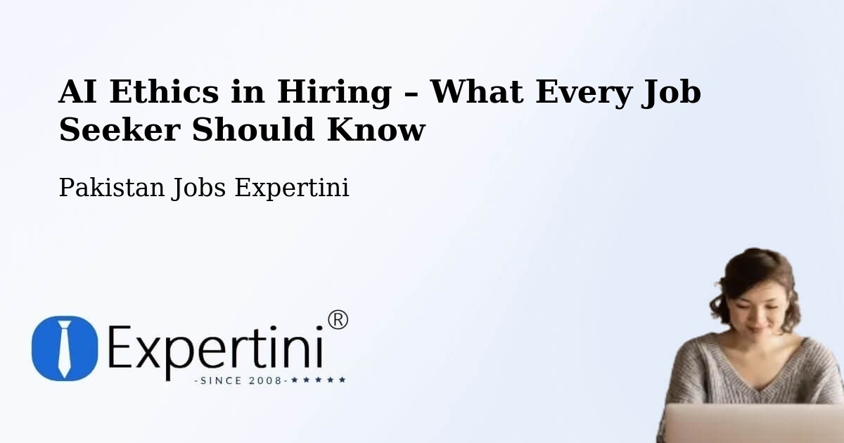 AI Ethics in Recruitment & Hiring – Goth Radhan - Goth Radhan, Pakistan Jobs Expertini